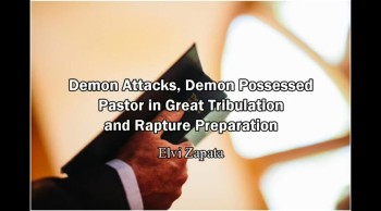 Demon Attacks, Demon Possessed Pastor and Rapture Preparation - Elvi Zapata