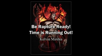 Be Rapture Ready! Time is Running Out! - Kelvin Mireku  