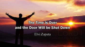 The Time is Over and the Door Will be Shut Down (Rapture Ready) - Elvi Zapata  