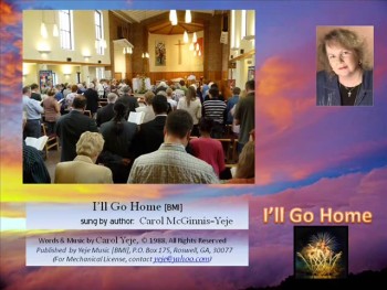 Home is a word that gives comfort and, for me, brings back wonderful memories.  I wrote 'I'll Go Home' during a time of being persecuted as a Christian...1986, (c)1988, recorded on my CD, '30th Anniversary of 'I Want Us To Be Together In Heaven''.  When most of your loved ones are 'gone', thoughts of being with them again in our Heavenly Home, makes 'HOME' get sweeter and sweeter.