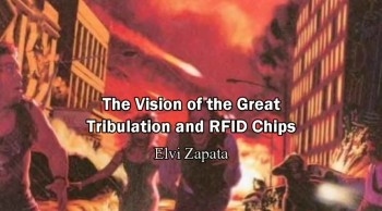 The Vision of Great Tribulation and RFID Chips - Elvi Zapata  