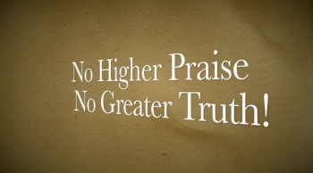 No Higher Praise, No Greater Truth! 