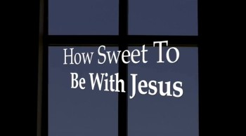 How Sweet To Be With Jesus