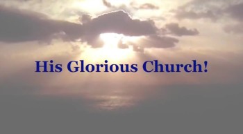 His Glorious Church!