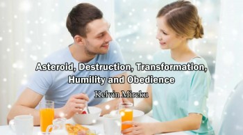 Asteroid, Sudden Destruction, Transformation, Humility and Obedience - Kelvin Mireku (Rapture Soon)  