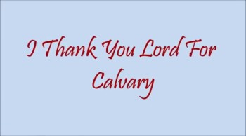 I Thank You Lord For Calvary 