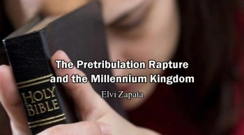 The Pretibulaton Rapture and the Millennium Kingdom - Elvi Zapata  