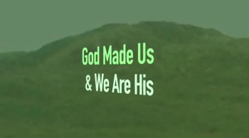 God Made Us & We Are His 