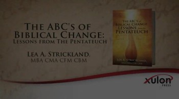   Xulon Press book The ABC's of Biblical Change: Lessons from The Pentateuch | Lea A. Strickland, MBA CMA CFM CBM 