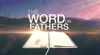 The Word on Fathers 