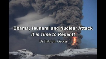 Obama, Tsunami and Nuclear Attack on USA / It is Time to Repent! - Dr Patricia Green  
