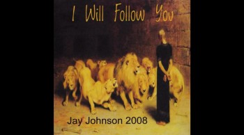 Into the Lions Den by Jay Johnson- (CD) I Will Follow You 