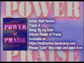 By My side - Track 4 - Power of Praise (and Worship) Matt Norton - for Micheal W Smith Fans 