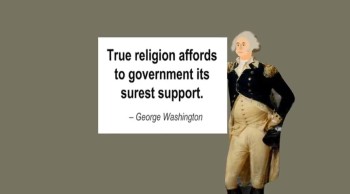 GEORGE WASHINGTON QUOTES ABOUT GOD, COUNTRY AND THE BIBLE 