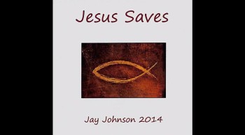 Jesus Saves by Jay Johnson- (CD) Jesus Saves 