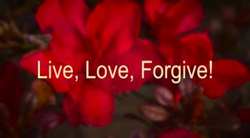 Live, Love, Forgive! 