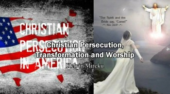 Christian Persecuton, Transformation and Worship - Kelvin Mireku 
