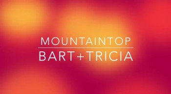 'Mountaintop' - Encouraging Lyric Video From BART+TRICIA 