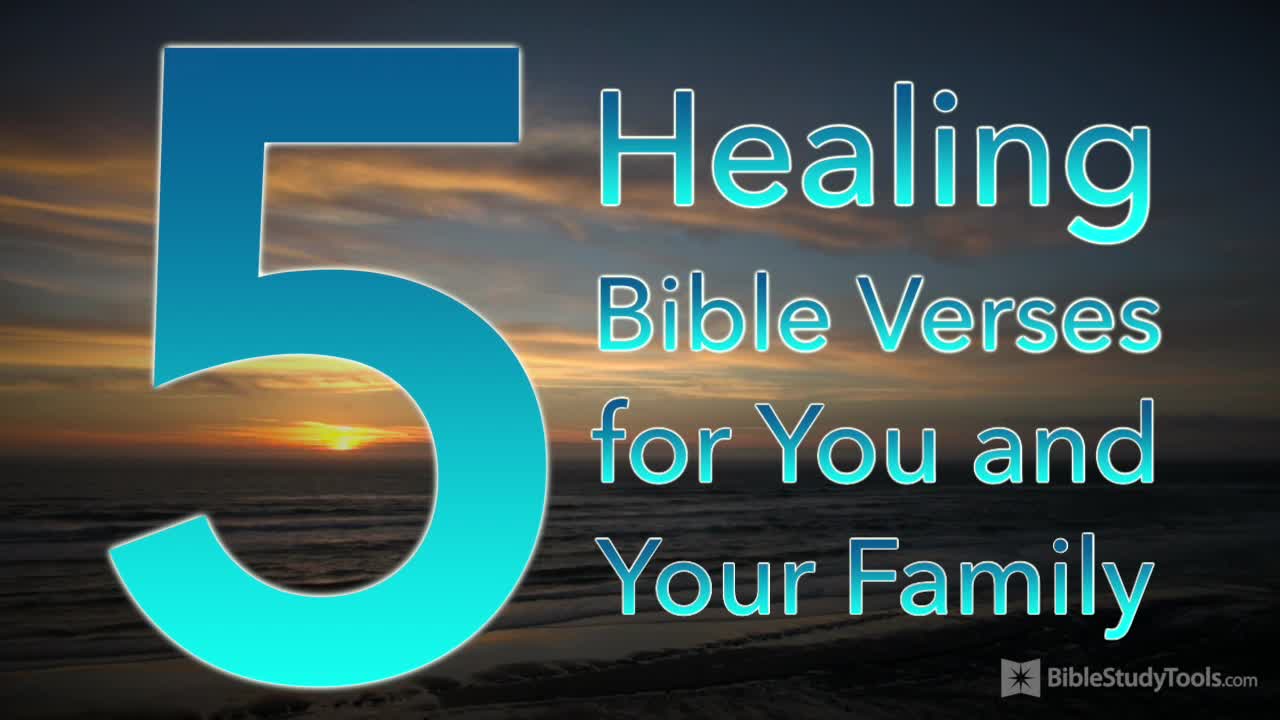 5 Healing Bible Verses for You and Your Family - 'biblestudytools' on