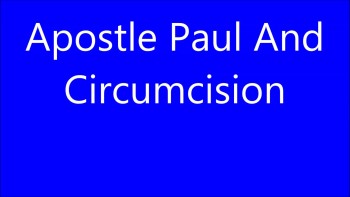 Apostle Paul And Circumcision (it's not what you think) 
