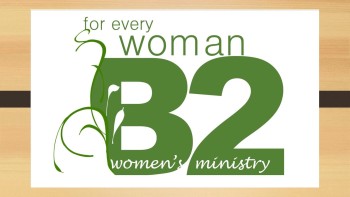 B2 Women's Ministry Encouragement Message