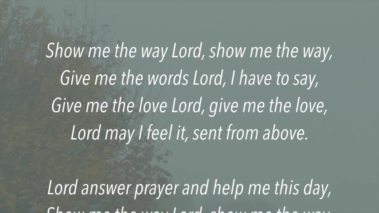 Show Me The Way Lord