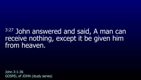 GOSPEL of JOHN-037-Ch.03 (A Man Can Receive Nothing) 