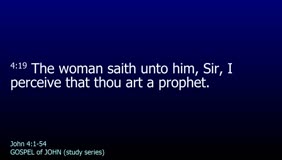 GOSPEL of JOHN-054-Ch.04 (Sir I Percieve That Thou Art A Prophet) Pt.1 