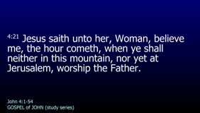 GOSPEL of JOHN-057-Ch.04 (Woman Believe Me the Hour Cometh) 