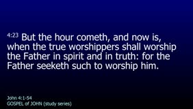 GOSPEL of JOHN-060-Ch.04 (Worship Him in Spirit and in Truth) Pt.2 
