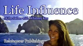 Life Influence of the Father with Whitney Kaz from Alaska on Relate4ever Publishing 