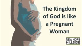 The Kingdom of God is like a Pregnant Woman 