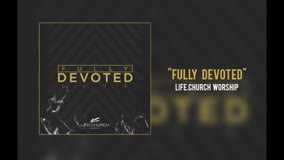 Life.Church Worship - "Fully Devoted" (LIVE)