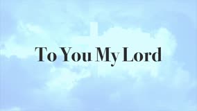 To You My Lord 