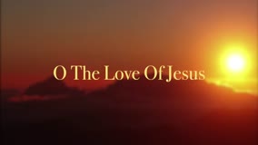 O The Love Of Jesus