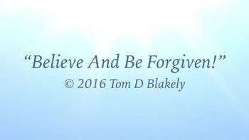 Believe And Be Forgiven! 