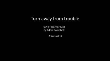 Turn away from trouble 