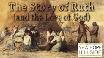 The Story of Ruth (and the love of God)  