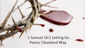 Letting Go<br /><br />Pastor Cleveland Way