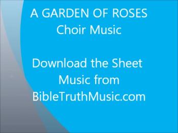 Download printed choir music here: https://www.bibletruthmusic.com/product/a-garden-of-roses-ssa-choral-octavo-download/<br /><br />BibleTruthMusic.com
