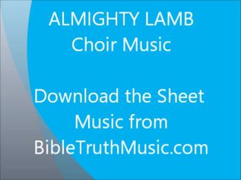 Download the printed choir music here: https://www.bibletruthmusic.com/?s=Almighty+Lamb+Choral+Octavo+Download&post_type=product<br /><br />BibleTruthMusic.com