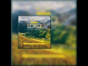 Bless The Lord O My Soul CD Preview 