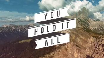 YOU HOLD IT ALL (EVERY MOUNTAIN)