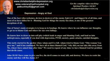 Anger towards God is one of Satan's main strategies is to keep us in depression (or any other bondage), he know how to draw us into self pity and then blame God for not taking the oppression away.