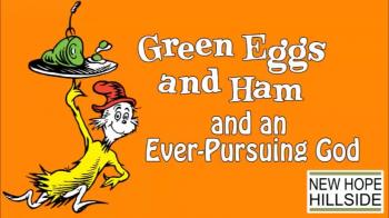 Green Eggs and Ham and an Ever-Pursuing God 