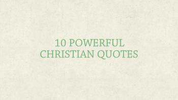 10 Powerful Quotes For Christians Each Day 