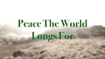 Peace The World Longs For 