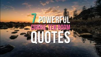 7 Powerful Corrie Ten Boom Quotes That Will Inspire You 