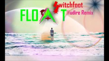 Switchfoot - Float (Audire Remix) 