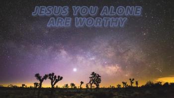 Jesus You Alone are Worthy 